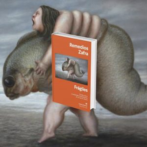 Frágiles de Remedios Zafra